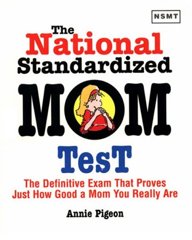 9781558508378: The National Standardized Mom Test: The Definitive Exam That Prioves Just How Good a Mom You Really Are