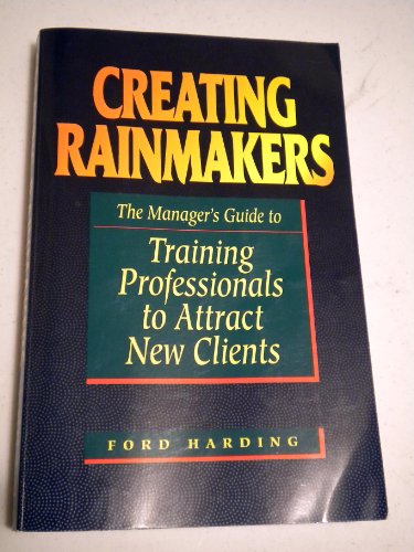 9781558508460: Creating Rainmakers: The Manager's Guide to Training Professionals to Attract New Clients