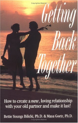 9781558508620: Getting Back Together: How to Create a New Loving Relationship With Your Old Partner and Make It Last