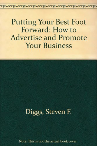 Stock image for Putting Your Best Foot Forward: How to Advertise and Promote Your Business for sale by Kennys Bookstore