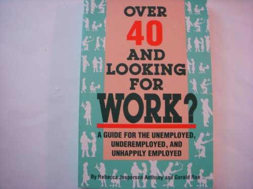 Stock image for Over 40 and Looking for Work?: A Guide for the Unemployed, Underemployed, and Unhappily Employed for sale by Top Notch Books