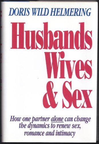 Stock image for Husbands, Wives and Sex: How One Partner Alone Can Change the Dynamics That Enhance Sex, Romance and Intimacy for sale by Wonder Book