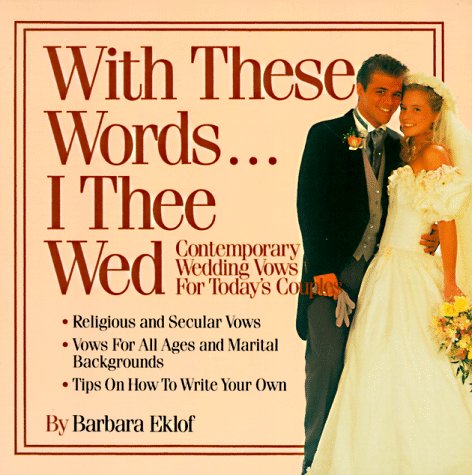 Stock image for With These Words.I Thee Wed: Contemporary Wedding Vows for Today's Couples for sale by Christian Book Store