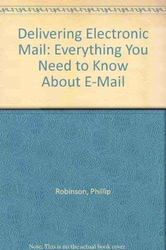 9781558511705: Delivering Electronic Mail: Everything You Need to Know About E-Mail
