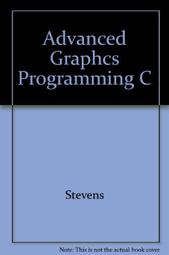 Advanced Graphics Programming in C and C++ (9781558511736) by Stevens, Roger T.; Watkins, Christopher D.