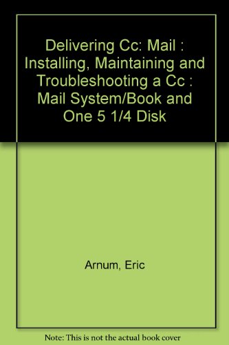 9781558511873: Delivering Cc: Mail : Installing, Maintaining and Troubleshooting a Cc : Mail System/Book and One 5 1/4 Disk