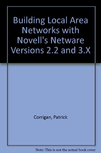 9781558512399: Building Local Area Networks With Novell's Netware, Versions 2.2 and 3.X