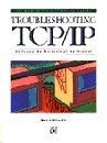 9781558512689: Troubleshooting Tcp/Ip: Analyzing the Protocols of the Internet