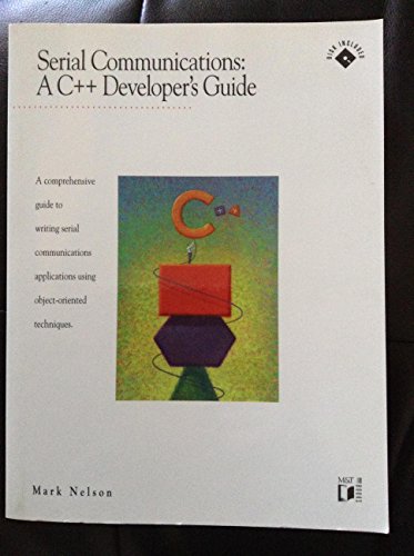 Serial Communications: A C ++ Developer's Guide : A Comprehensive Guide to Writing Serial Communications Applications Using Object-Oriented Techniqu (9781558512818) by Nelson, Mark