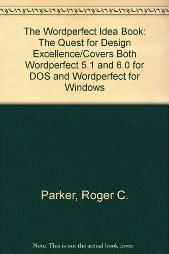 Stock image for The Wordperfect Idea Book: The Quest for Design Excellence/Covers Both Wordperfect 5.1 and 6.0 for DOS and Wordperfect for Windows for sale by Wonder Book