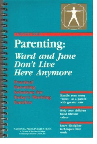 Stock image for Parenting: Ward and June Don't Live Here Anymore: Practical Parenting Solutions for Today's Working Families for sale by Wonder Book