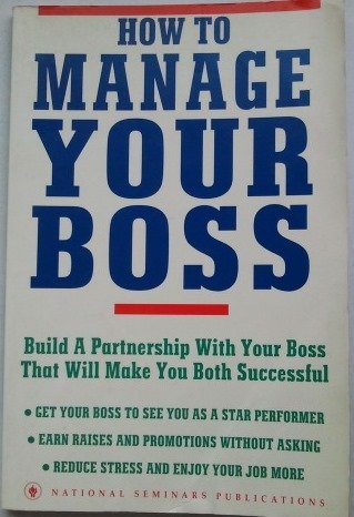 Beispielbild fr How to Manage Your Boss : Build a Partnership with Your Boss That Will Make You Both Successful zum Verkauf von Better World Books