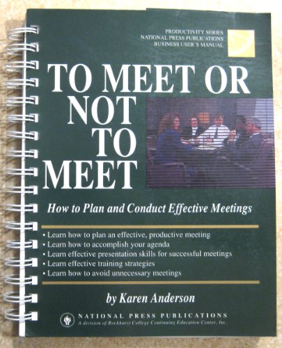 To Meet or Not to Meet; How to Plan and Conduct Effective Meetings