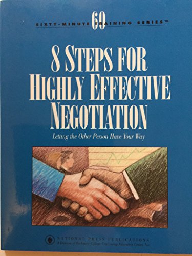 Stock image for 8 Steps for Highly Effective Negotiation : Letting the Other Person Have Your Way for sale by Better World Books: West