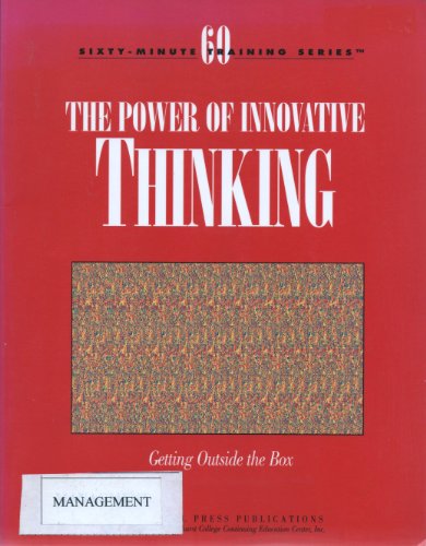 Beispielbild fr The power of innovative thinking: Getting outside the box (Sixty-minute training series) zum Verkauf von Wonder Book