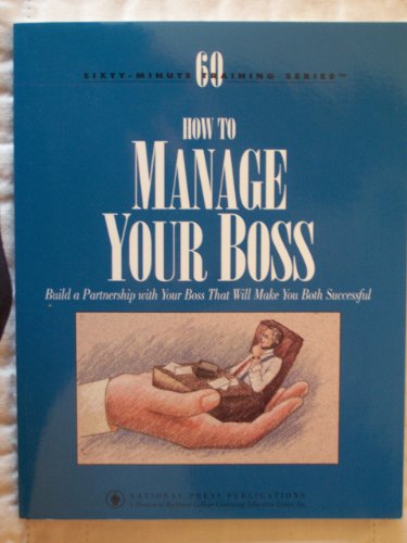 Beispielbild fr How to Manage Your Boss : Build a Partnership with Your Boss That Will Make You Both Successful zum Verkauf von Better World Books