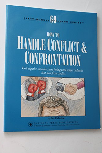 Stock image for How to Handle Conflict and Confrontation : End negative attitudes, hurt feelings and angry outbursts that stem from conflict for sale by G3 Books