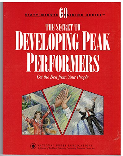 Stock image for The secret to developing peak performers: Get the best from your people (Sixty-minute training series) for sale by Wonder Book