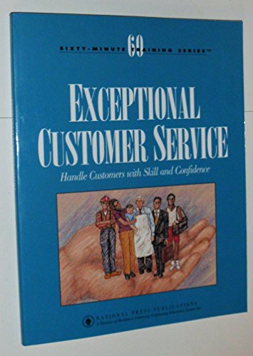 Stock image for Exceptional Customer Service: Handle Customers With Skill and Confidence (Sixty-Minute Training Series) for sale by Wonder Book