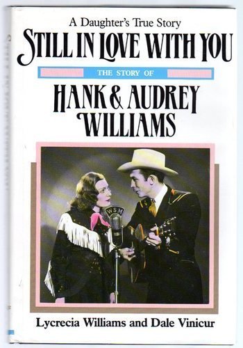 Stock image for Still in Love With You: The Story of Hank and Audrey Williams for sale by Books of the Smoky Mountains