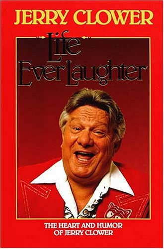 9781558530706: Life Everlaughter: The Heart and Humor of Jerry Clower