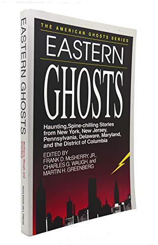 9781558530911: Eastern Ghosts: Haunting, Spine-Chilling Stories from New York, Pennsylvania, New Jersey, Delaware, Maryland, and the District of Columbia / Ed. by Frank D.Mcsherry. (American)