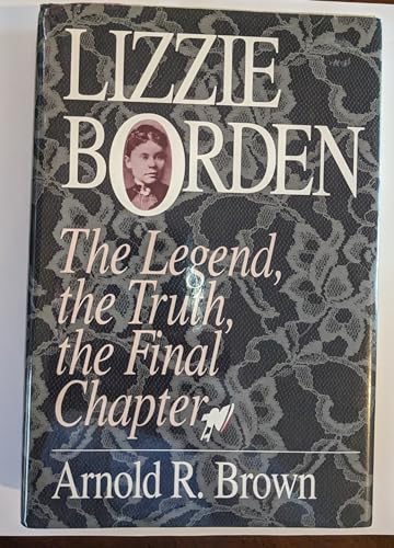 Beispielbild fr Lizzie Borden: The Legend, the Truth, the Final Chapter zum Verkauf von Books of the Smoky Mountains