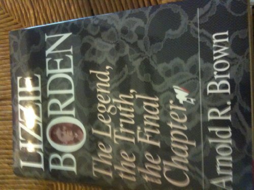 Stock image for Lizzie Borden: The Legend, the Truth, the Final Chapter for sale by Books of the Smoky Mountains