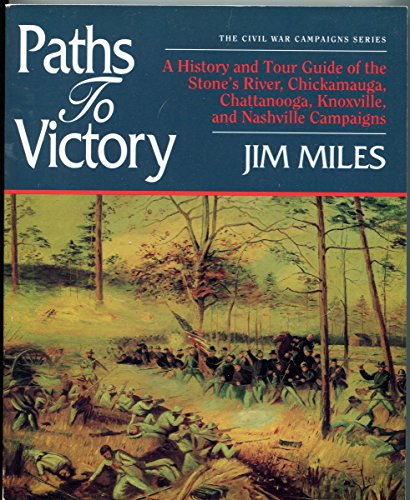 Beispielbild fr Paths to Victory: A History and Tour Guide of the Stone's River, Chickamauga, Chattanooga, Knoxville, and Nashville Campaigns (Civil War Campaigns Series) zum Verkauf von Front Cover Books