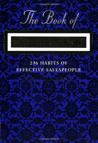 Beispielbild fr The Book of Excellence: 236 Habits of Effective Sales People zum Verkauf von Wonder Book