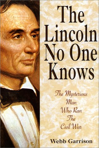 Stock image for The Lincoln No One Knows-The Mysterous Man Who Ran The Civil War for sale by Foxtrot Books