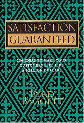 Stock image for Satisfaction Guaranteed : 236 Ideas to Make Your Customers Feel Like a Million Dollars for sale by Better World Books