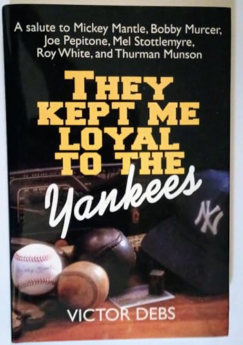 Stock image for They Kept Me Loyal to the Yankees/a Salute to Mickey Mantle, Bobby Murcer, Joe Pepitone, Mel Stottlemyre, Roy White, and Thurman Munson for sale by Front Cover Books