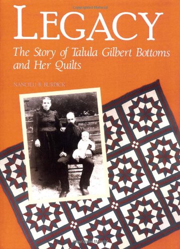 Stock image for Legacy: The Story of Talula Gilbert Bottoms and Her Quilts (Needlework and Quilting) for sale by SecondSale