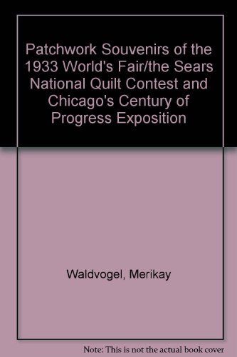 Stock image for Patchwork Souvenirs of the 1933 Worlds Fair/the Sears National Quilt Contest and Chicagos Century of Progress Exposition for sale by GoodwillNI