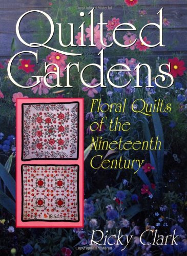 Stock image for Quilted Gardens: Floral Quilts of the Nineteenth Century for sale by ThriftBooks-Atlanta