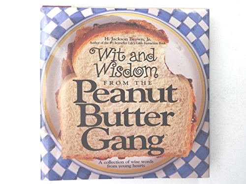 Imagen de archivo de Wit and Wisdom from the Peanut Butter Gang: A Collection of Wise Words from Young Hearts (Gift books) a la venta por SecondSale