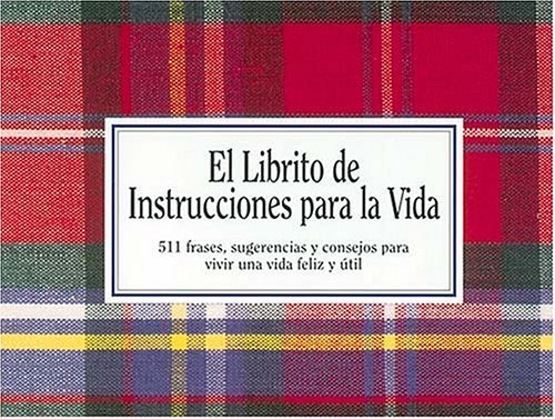 Beispielbild fr El Librito de Instrucciones Para La Vida: 511 Frases, Sugerencias y Consejos Para Vivir Una Vida Feliz y Util = Life's Little Instruction Book zum Verkauf von ThriftBooks-Atlanta