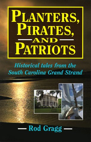 Imagen de archivo de Planters, Pirates and Patriots: Historical Tales from the South Carolina Grand Strand a la venta por Wonder Book