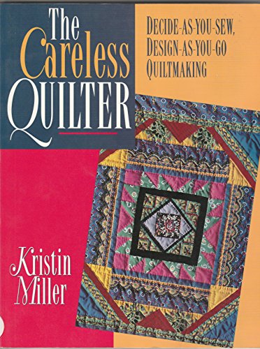 Beispielbild fr The Careless Quilter: Decide-As-You-Sew, Design-As-You-Go Quiltmaking zum Verkauf von ThriftBooks-Atlanta