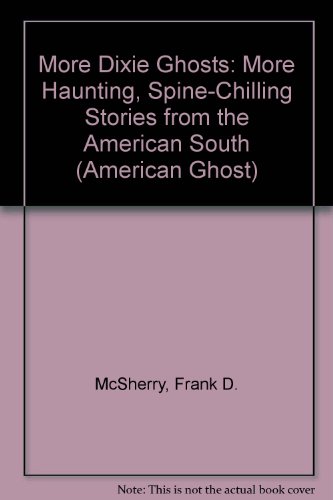 Imagen de archivo de More Dixie Ghosts : More Spine-Chilling Stories from the American South a la venta por Better World Books