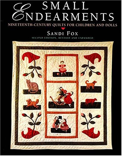 Beispielbild fr Small Endearments: Nineteenth-Century Quilts for Children and Dolls zum Verkauf von SecondSale