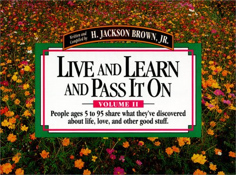 Imagen de archivo de Live and Learn and Pass It on: People Ages 5 to 95 Share What They'Ve Discovered About Life, Love, and Other Good Stuff (Live & Learn & Pass It on) a la venta por Gulf Coast Books