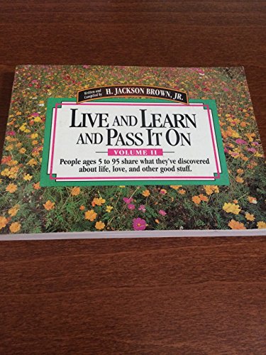 Stock image for Live and Learn and Pass It on: People Ages 5 to 95 Share What They'Ve Discovered About Life, Love, and Other Good Stuff (Live & Learn & Pass It on) for sale by SecondSale