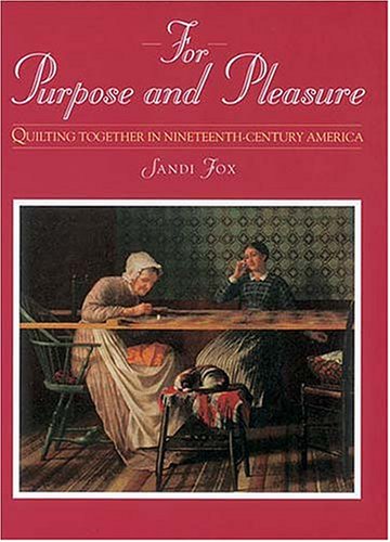 Beispielbild fr For Purpose and Pleasure: Quilting Together in Nineteenth-Century America zum Verkauf von ThriftBooks-Dallas