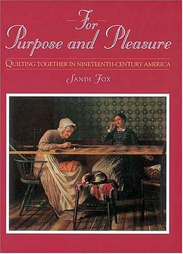 9781558533370: For Purpose and Pleasure: Quilting Together in Nineteenth-century America (Needlework and Quilting)