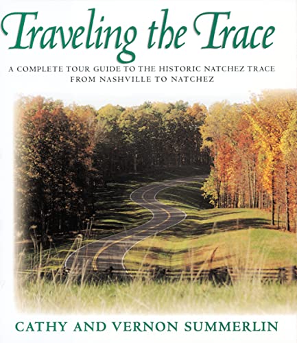 Stock image for Traveling the Trace : A Complete Tour Guide to the Historic Natchez Trace from Nashville to Natchez for sale by Better World Books: West