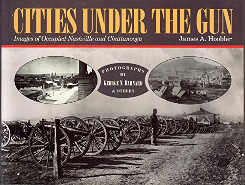 Beispielbild fr Cities Under the Gun: Images of Occupied Nashville and Chattanooga zum Verkauf von Books From California