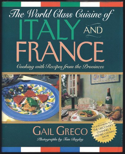 Stock image for World Class Cuisine of Italy and France: Cooking With Recipes from the Provinces for sale by SecondSale