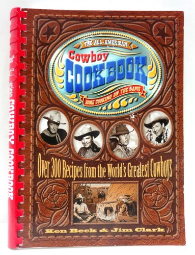 Stock image for The All-American Cowboy Cookbook: Over 300 Recipes From the Worlds Greatest Cowboys for sale by Zoom Books Company